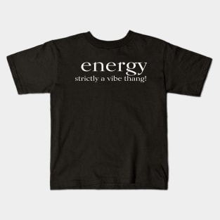 ENERGY strictly a vibe thang! Kids T-Shirt